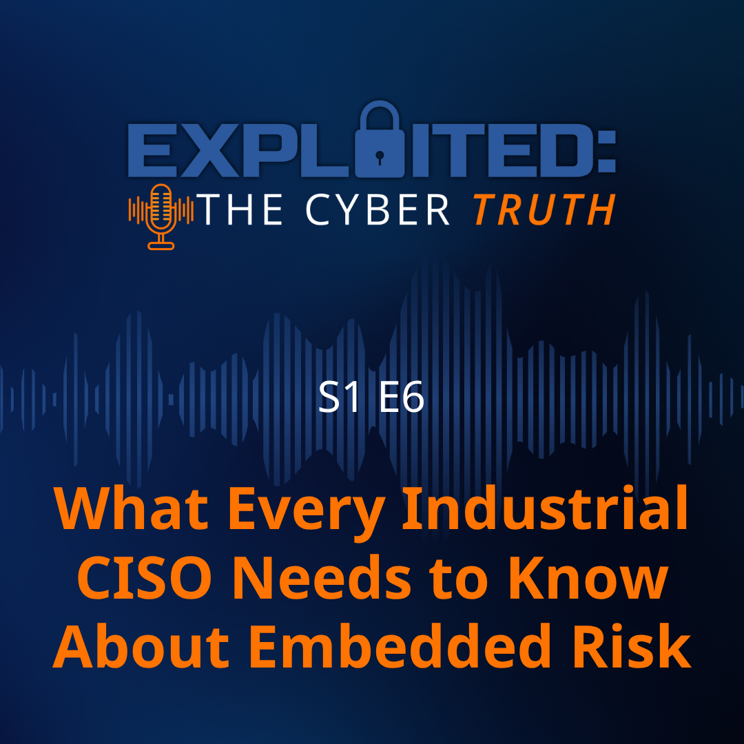 What Every Industrial CISO Needs to Know About Embedded Risk