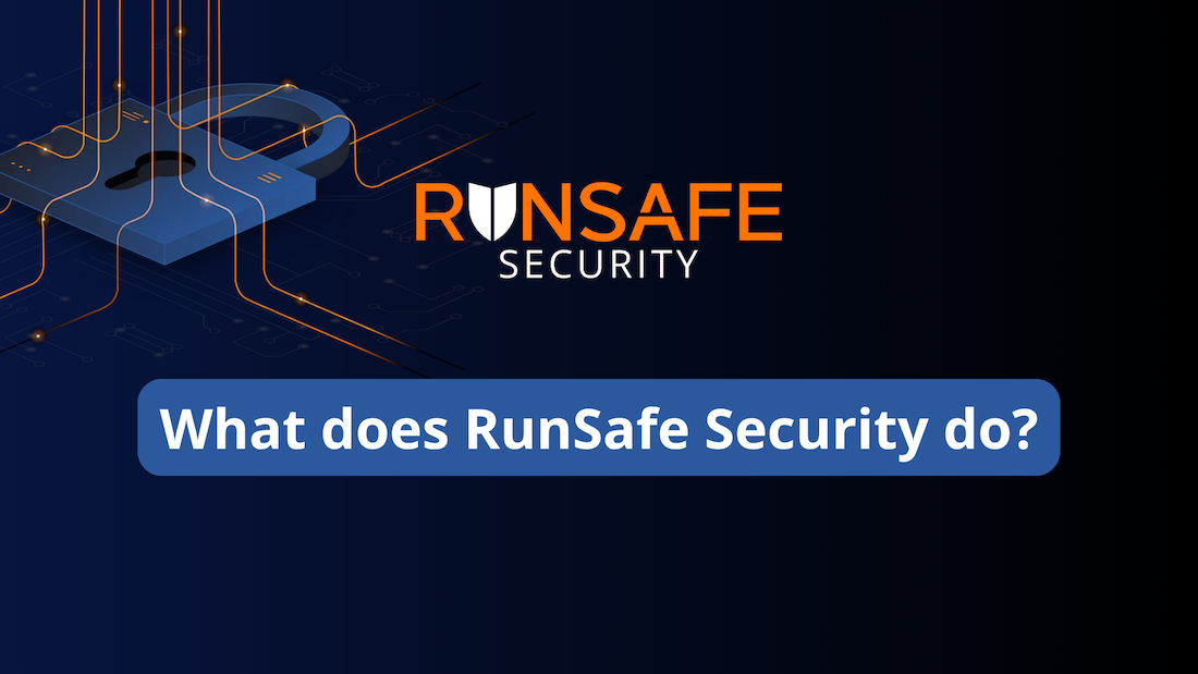 RunSafe_Joe_RunSafeSecurityDoes What RunSafe Security Does